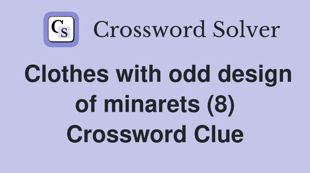 Clothes with odd design of minarets (8) Crossword Clue