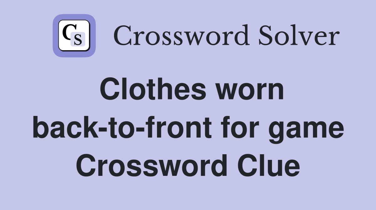 Clothes worn back-to-front for game Crossword Clue