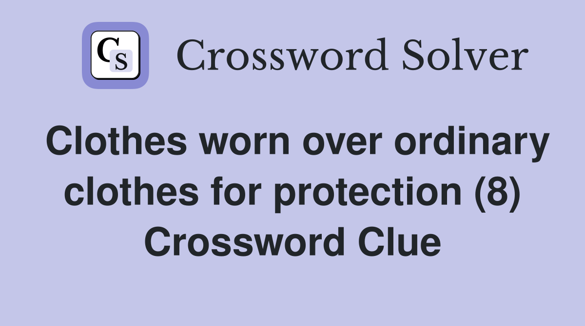 Clothes worn over ordinary clothes for protection (8) Crossword Clue