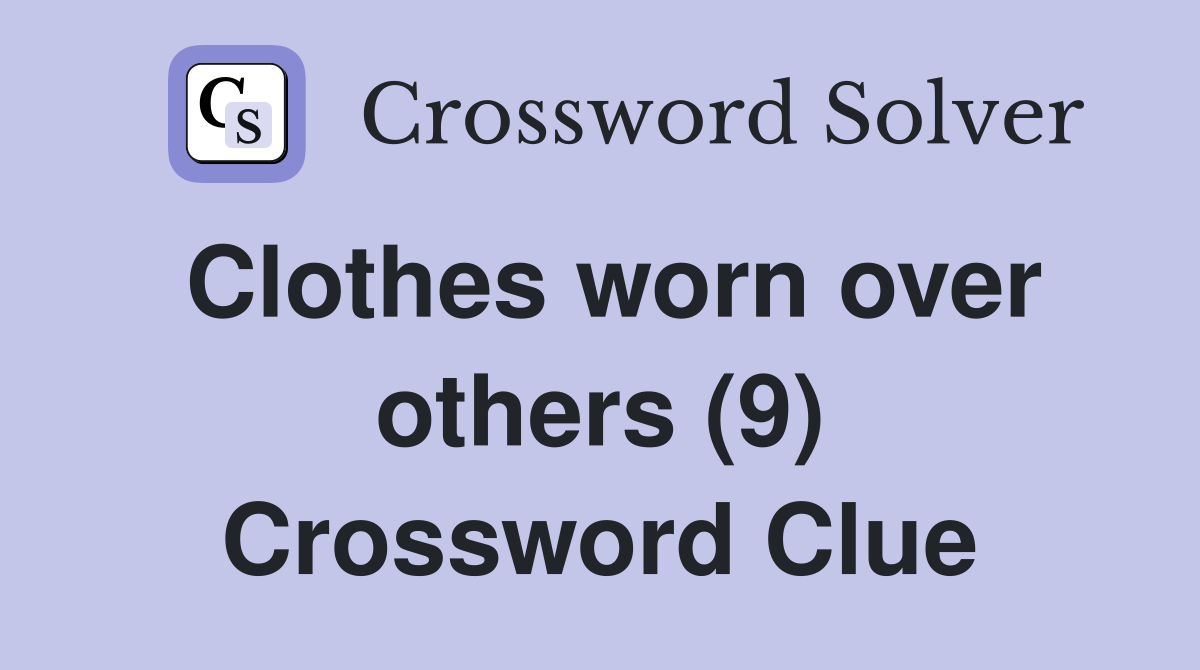 Clothes worn over others (9) Crossword Clue
