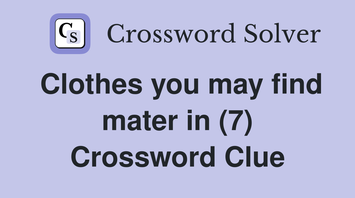 Clothes you may find mater in (7) Crossword Clue