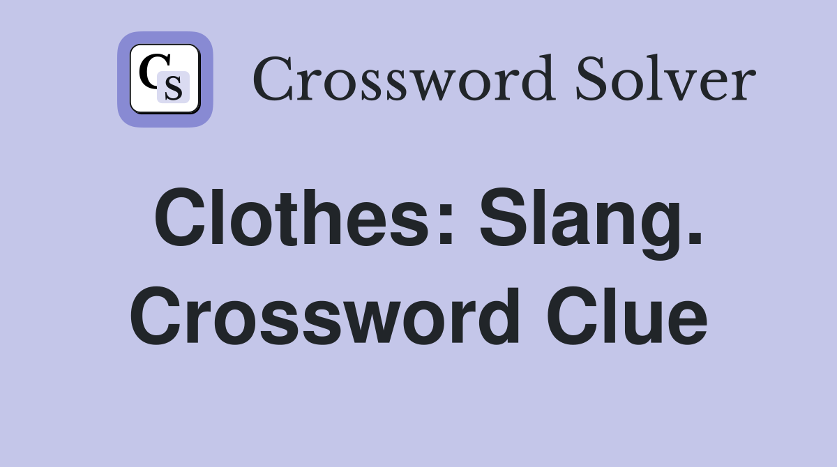 Clothes: Slang. Crossword Clue