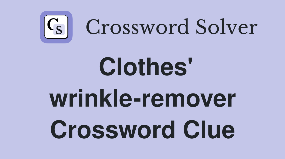 Clothes' wrinkle-remover Crossword Clue
