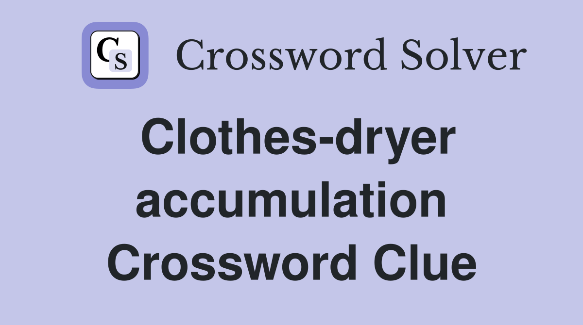 Clothes-dryer accumulation Crossword Clue