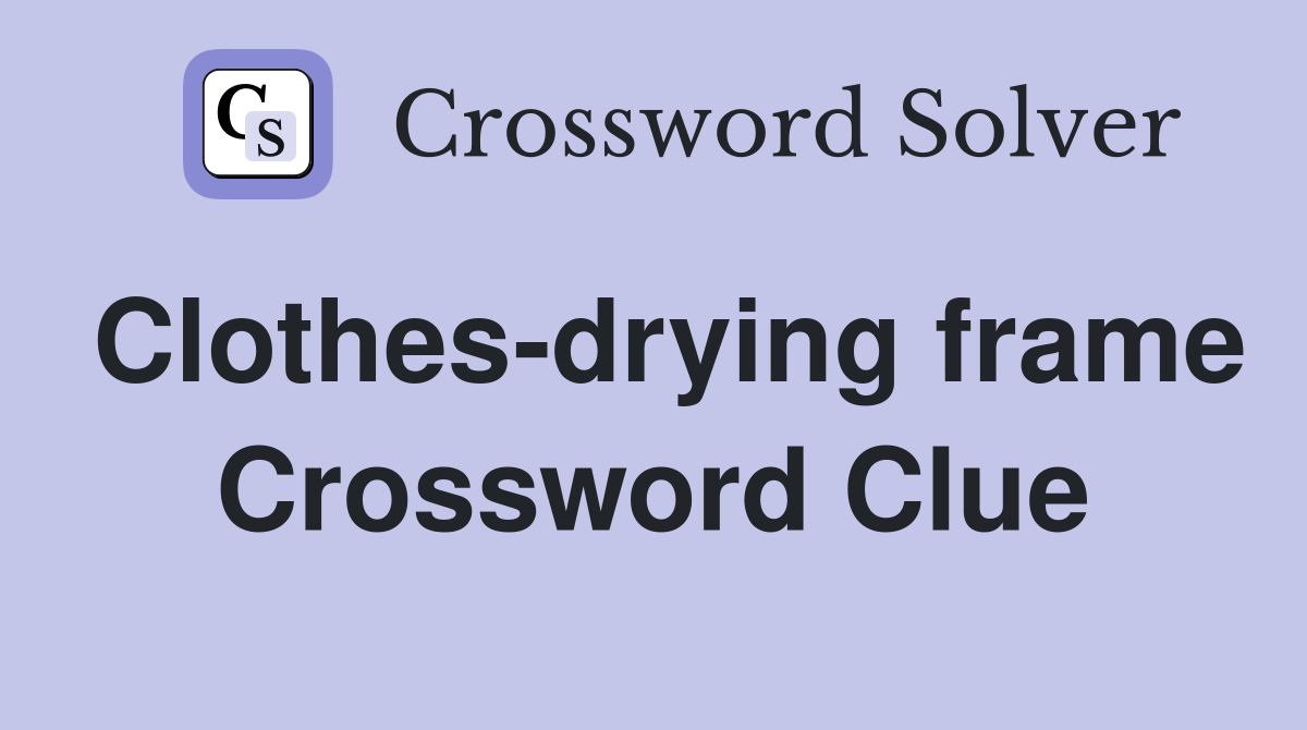 Clothes-drying frame Crossword Clue