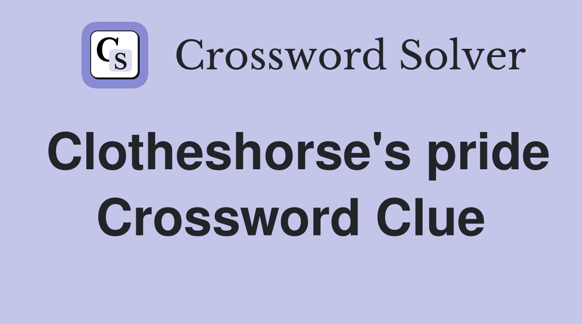Clotheshorse's pride Crossword Clue