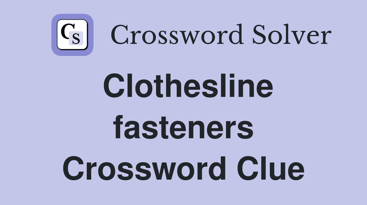 Clothesline fasteners Crossword Clue