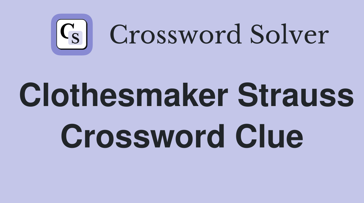 Clothesmaker Strauss Crossword Clue