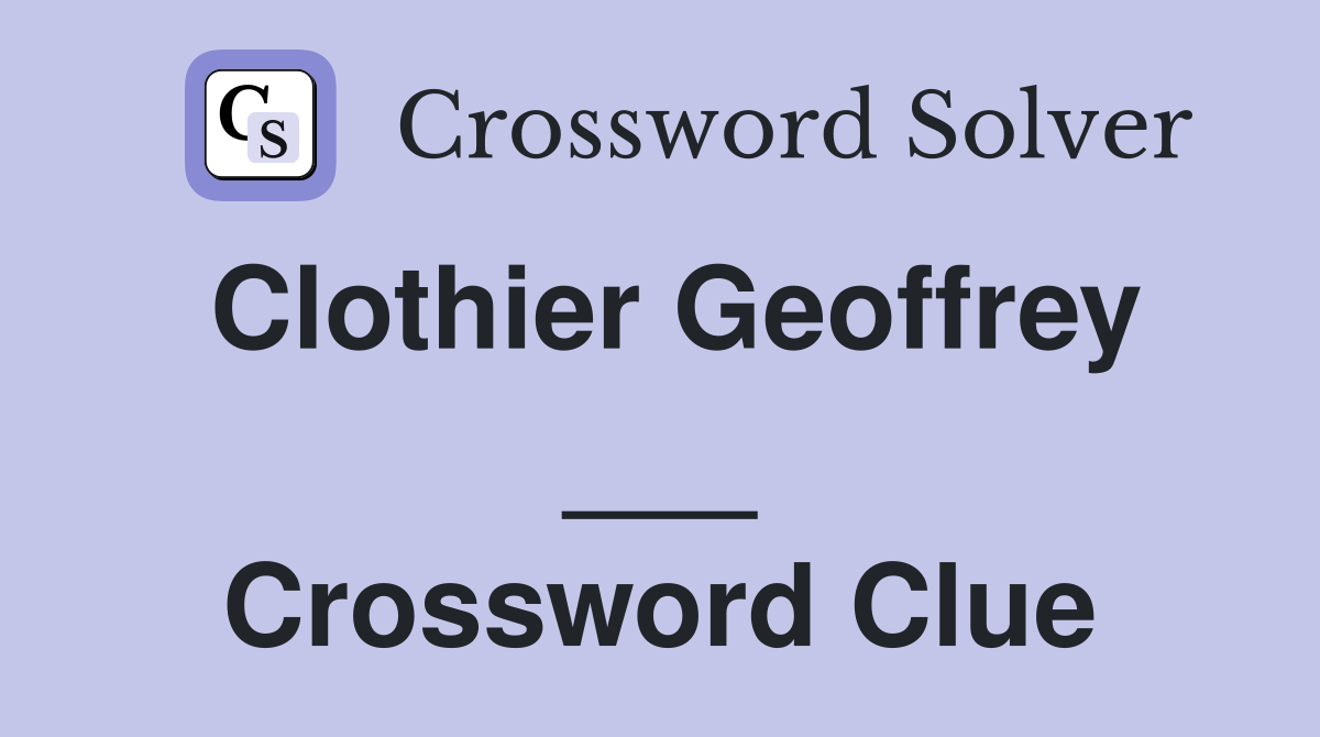 Clothier Geoffrey ___ Crossword Clue