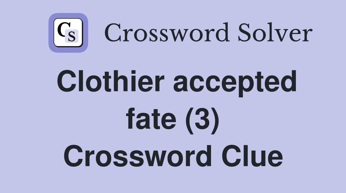 Clothier accepted fate (3) Crossword Clue