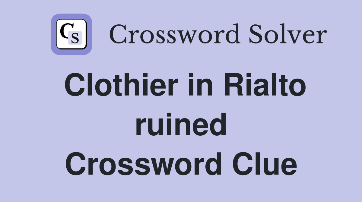 Clothier in Rialto ruined Crossword Clue