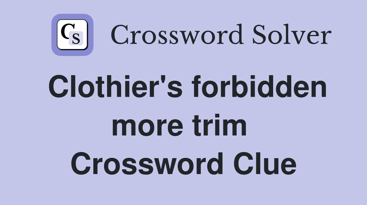 Clothier's forbidden more trim  Crossword Clue