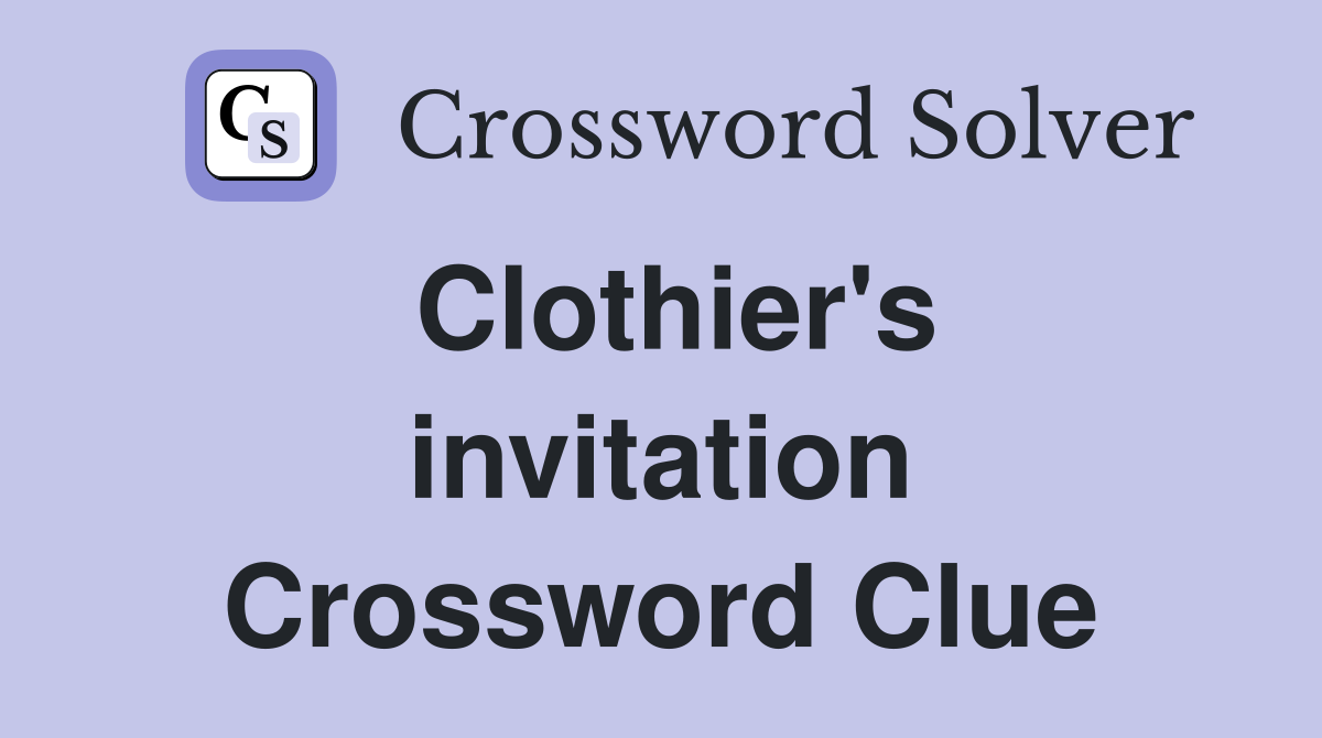 Clothier's invitation Crossword Clue