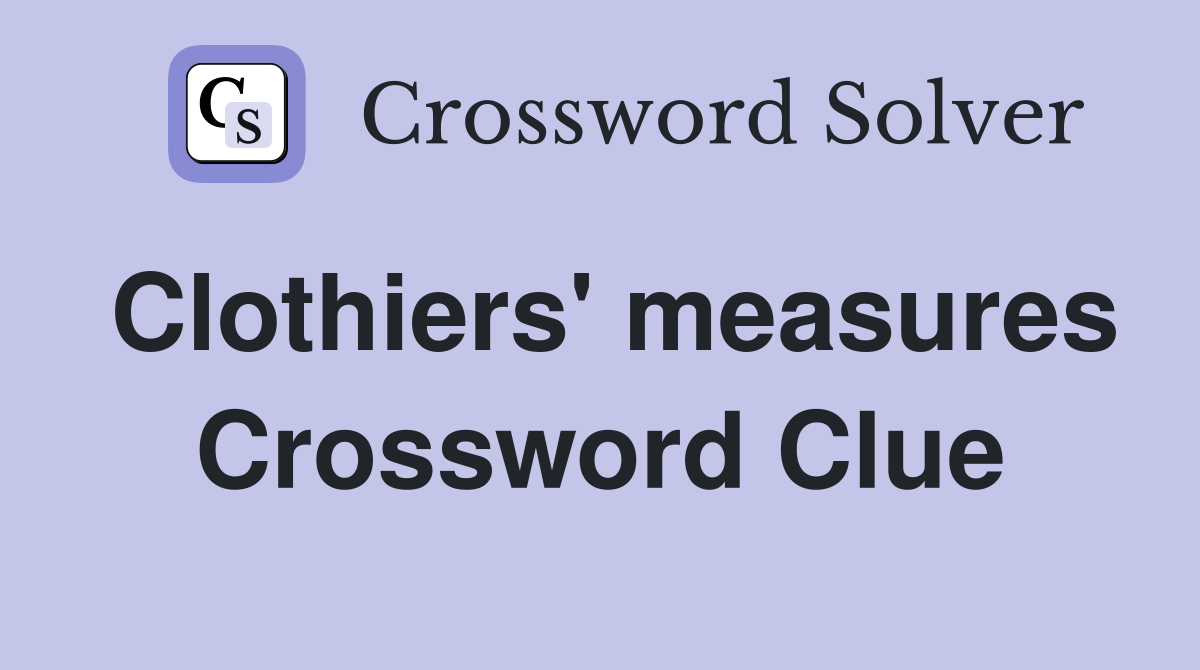 Clothiers' measures Crossword Clue