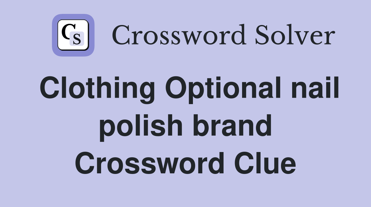 Clothing Optional nail polish brand Crossword Clue