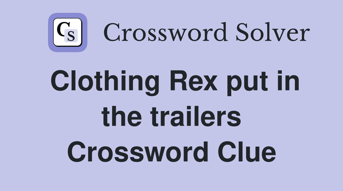 Clothing Rex put in the trailers Crossword Clue