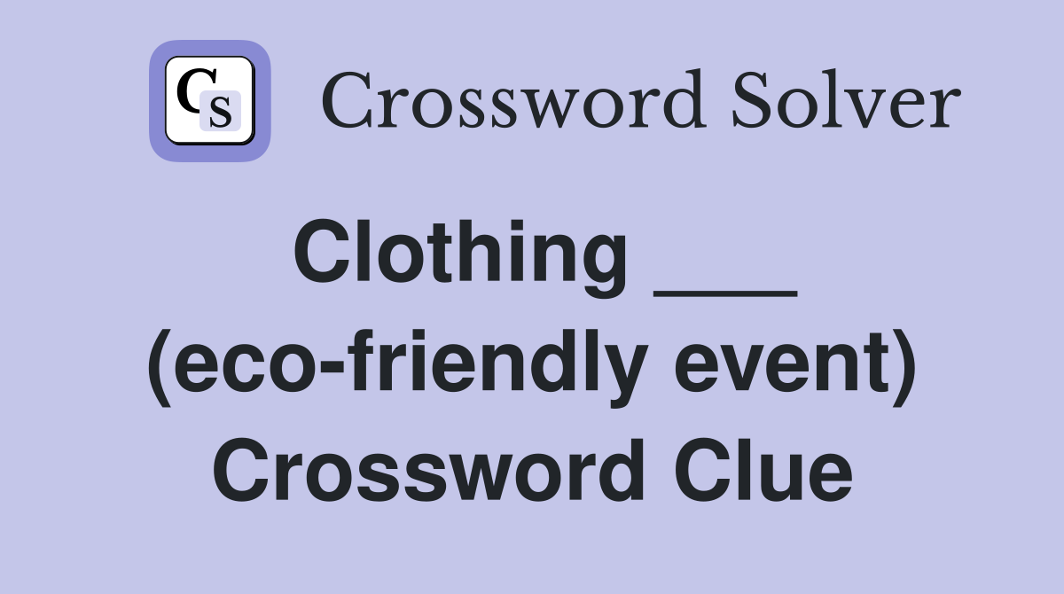Clothing ___ (eco-friendly event) Crossword Clue