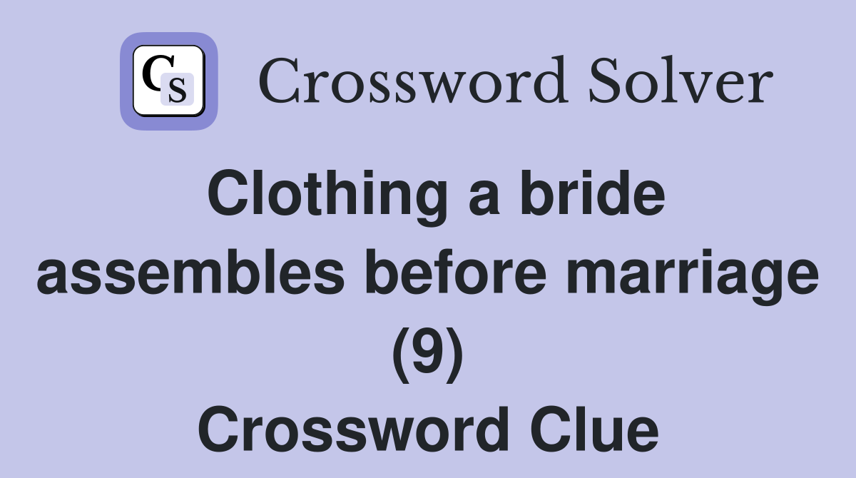 Clothing a bride assembles before marriage (9) Crossword Clue