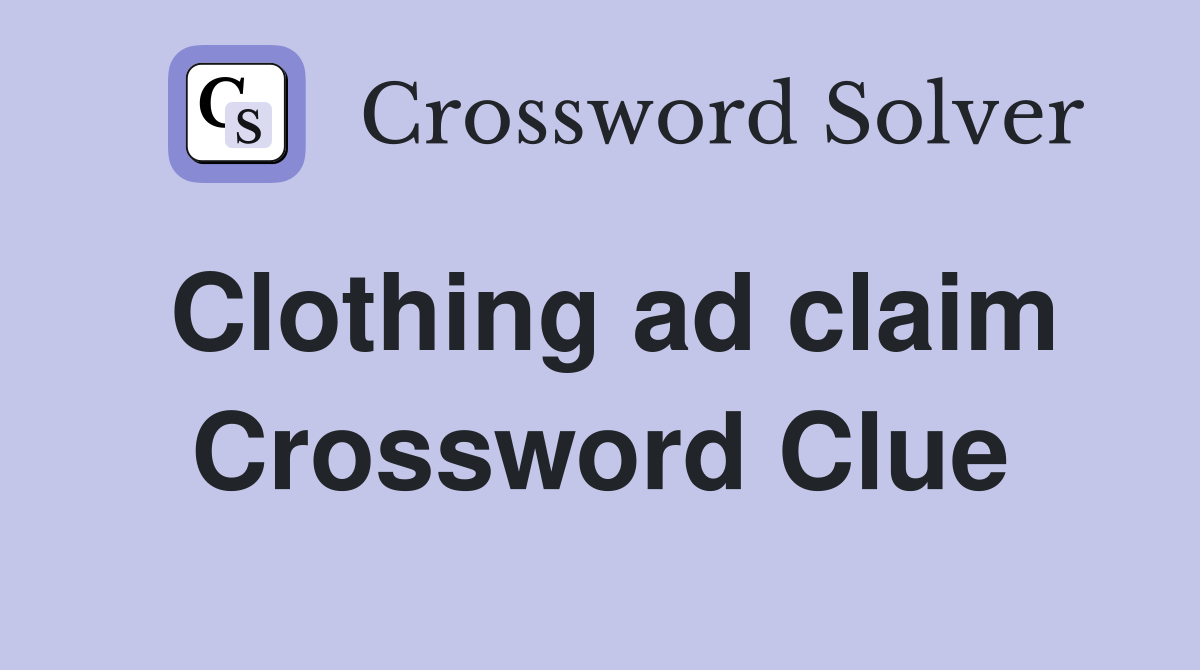 Clothing ad claim Crossword Clue