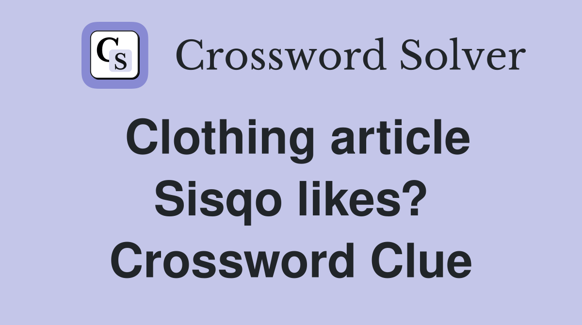 Clothing article Sisqo likes? Crossword Clue