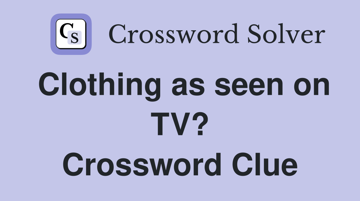 Clothing as seen on TV? Crossword Clue