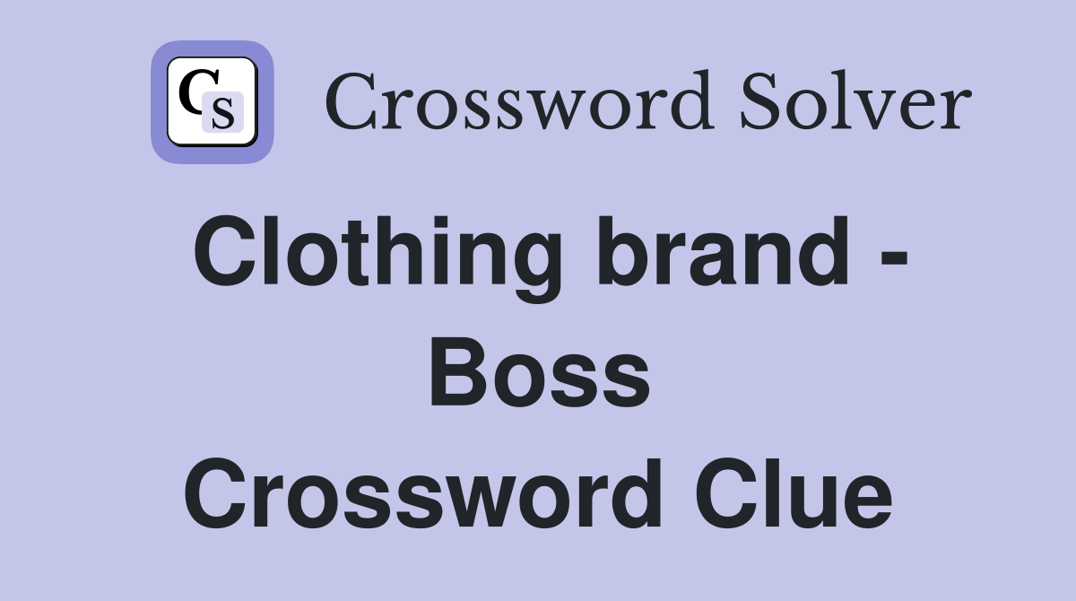 Clothing brand - Boss Crossword Clue