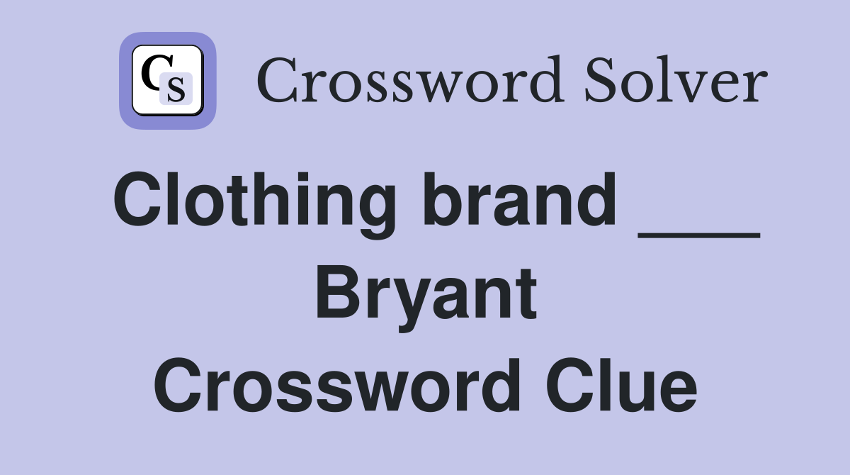 Clothing brand ___ Bryant Crossword Clue