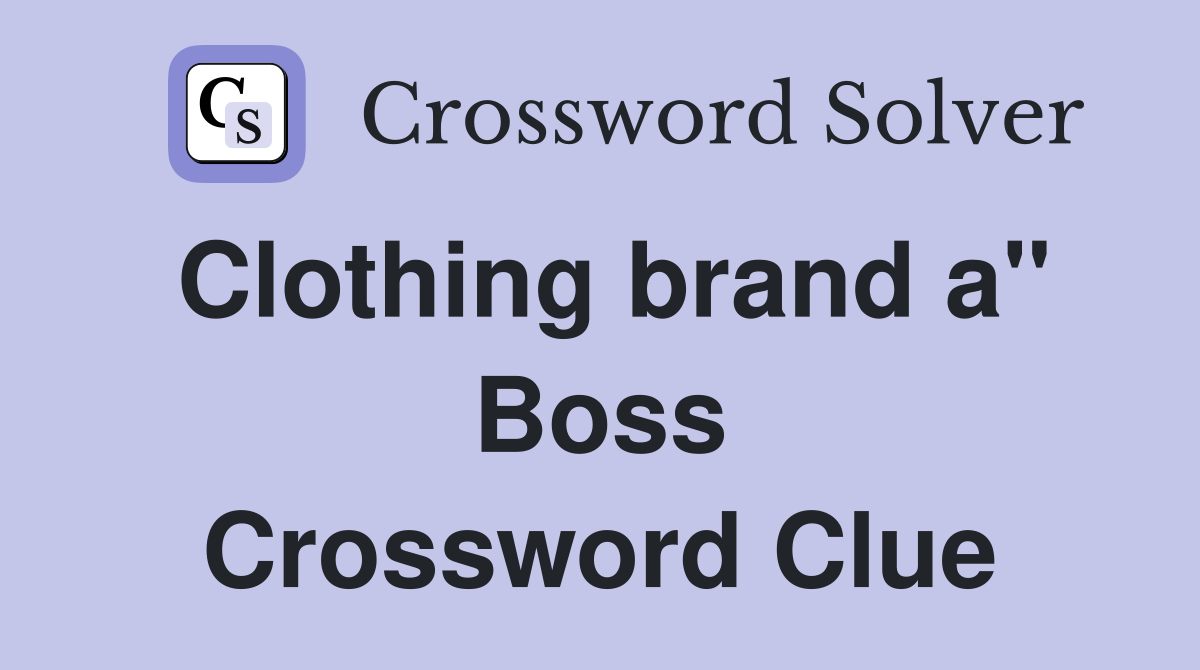 Clothing brand a" Boss Crossword Clue