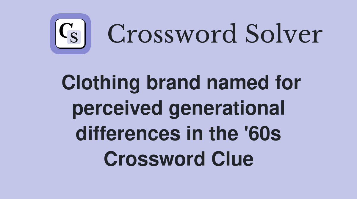 Clothing brand named for perceived generational differences in the '60s Crossword Clue