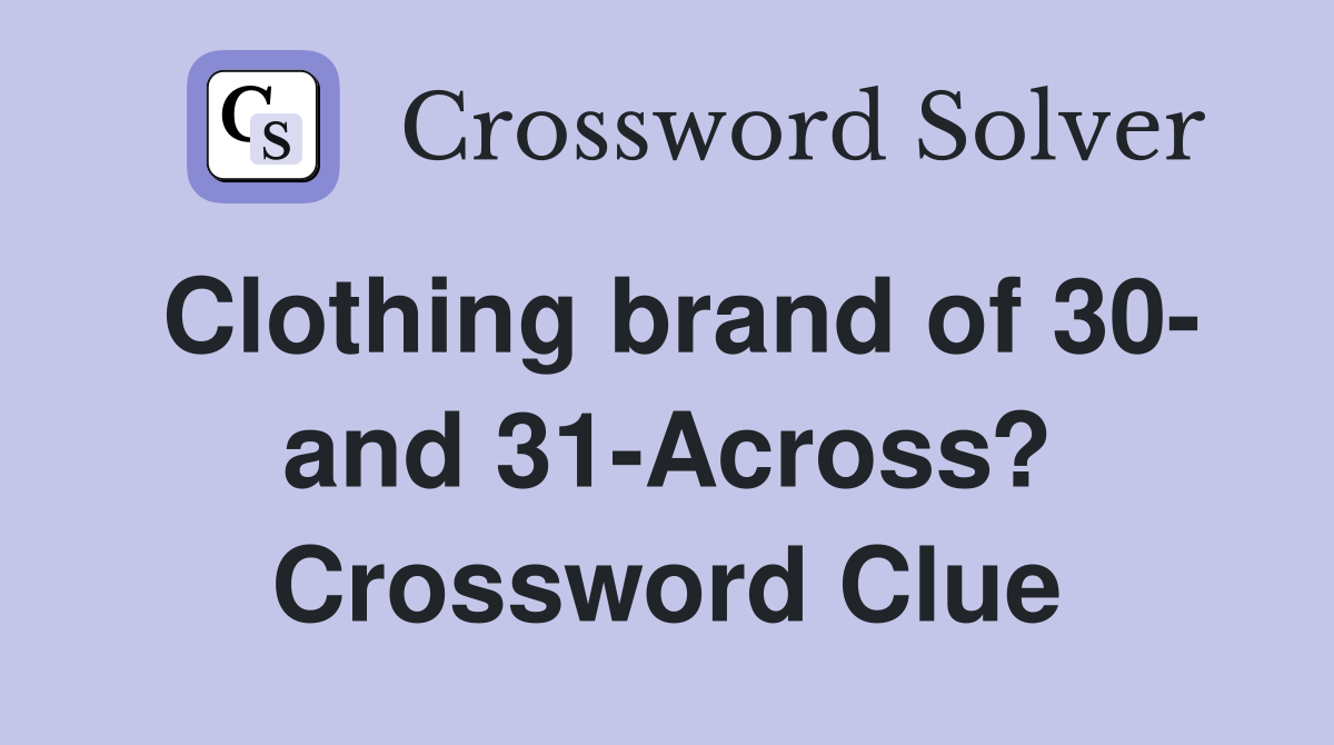Clothing brand of 30- and 31-Across? Crossword Clue