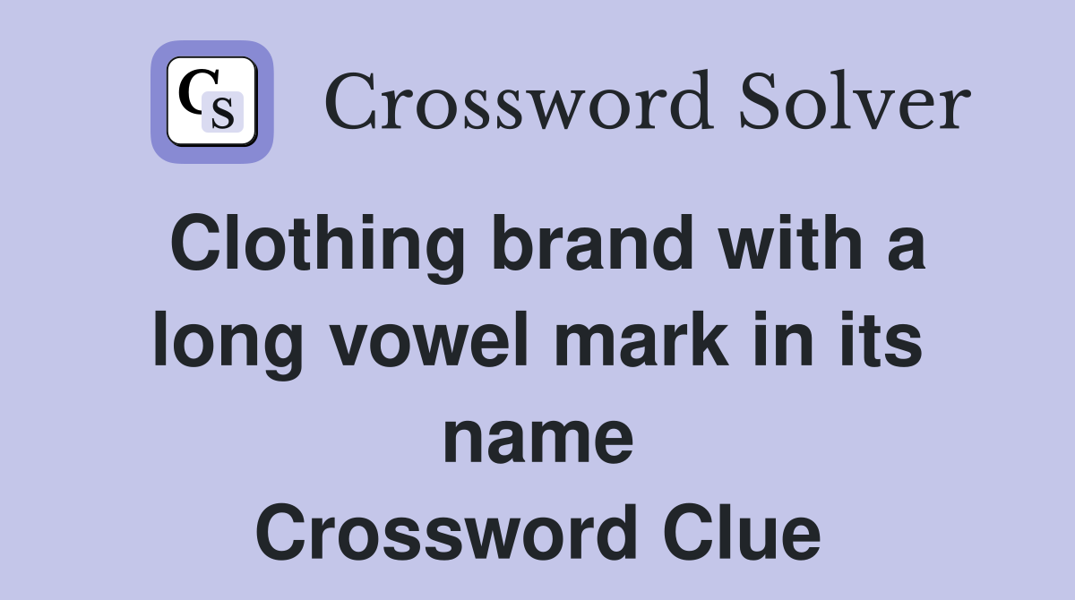 Clothing brand with a long vowel mark in its name Crossword Clue