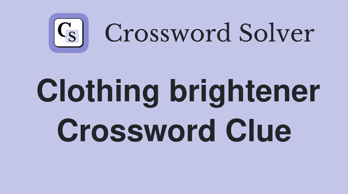 Clothing brightener Crossword Clue