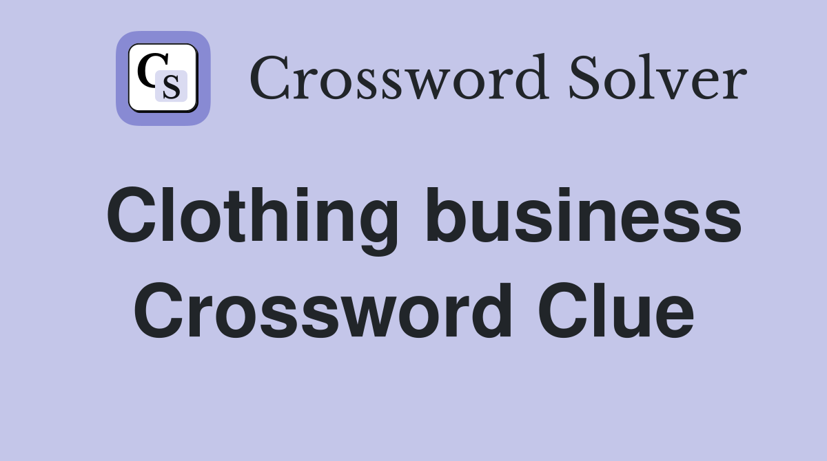 Clothing business Crossword Clue