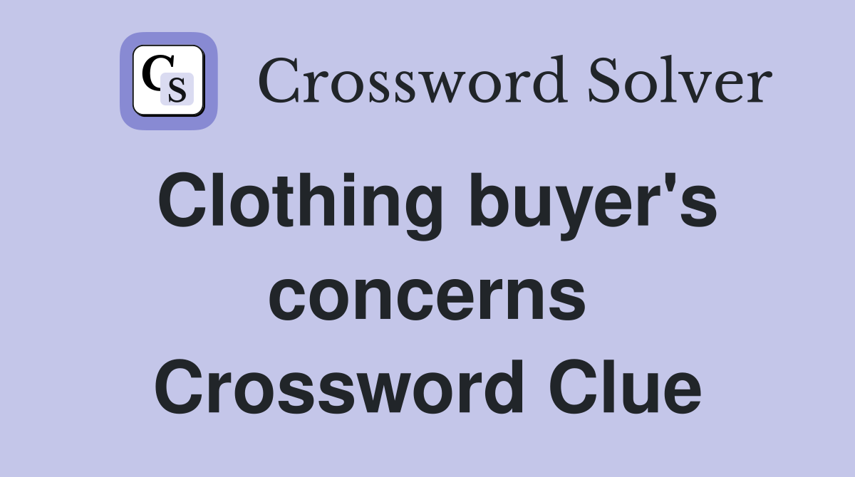 Clothing buyer's concerns Crossword Clue