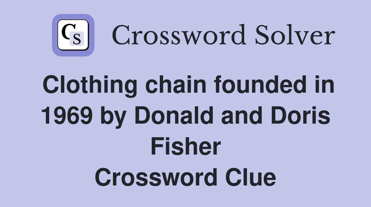 Clothing chain founded in 1969 by Donald and Doris Fisher Crossword Clue