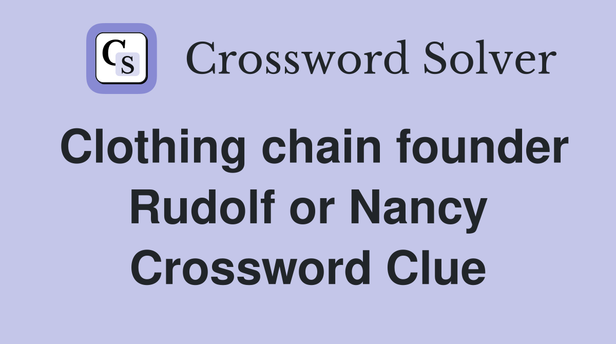 Clothing chain founder Rudolf or Nancy Crossword Clue