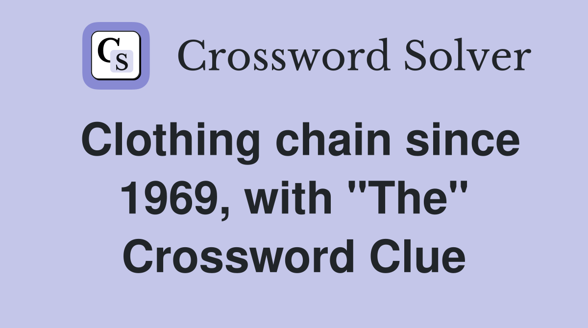 Clothing chain since 1969, with "The" Crossword Clue