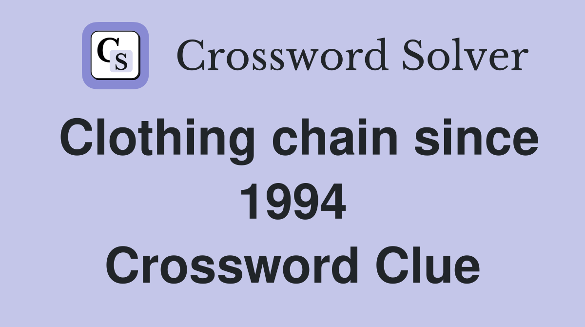 Clothing chain since 1994 Crossword Clue