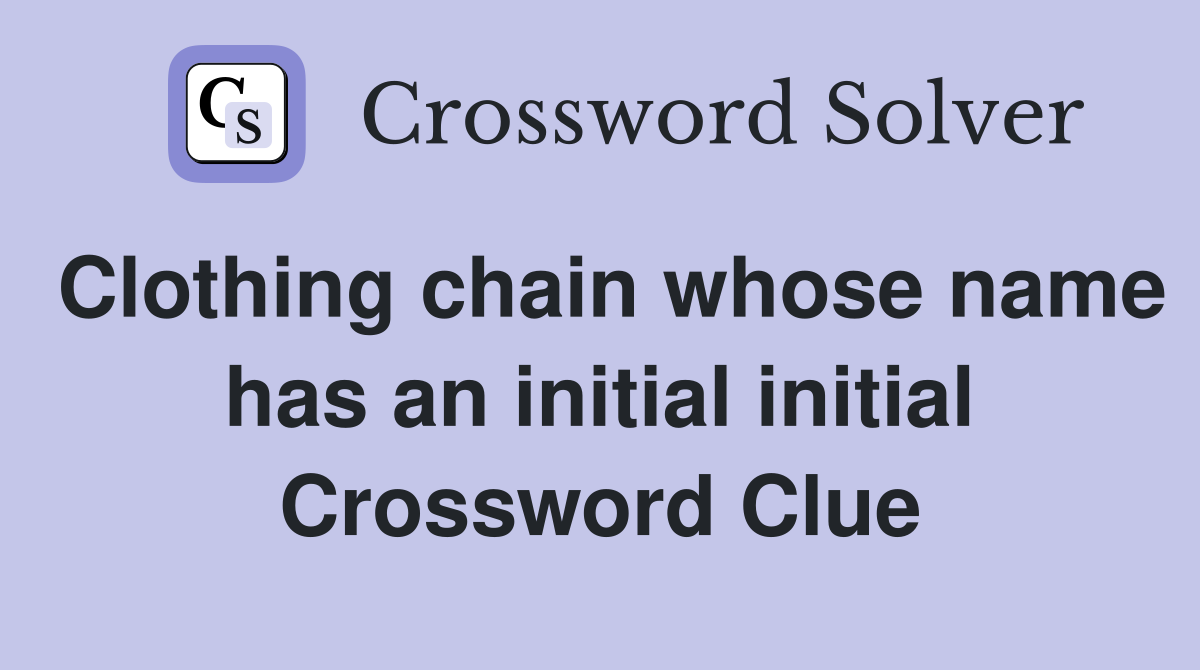 Clothing chain whose name has an initial initial Crossword Clue