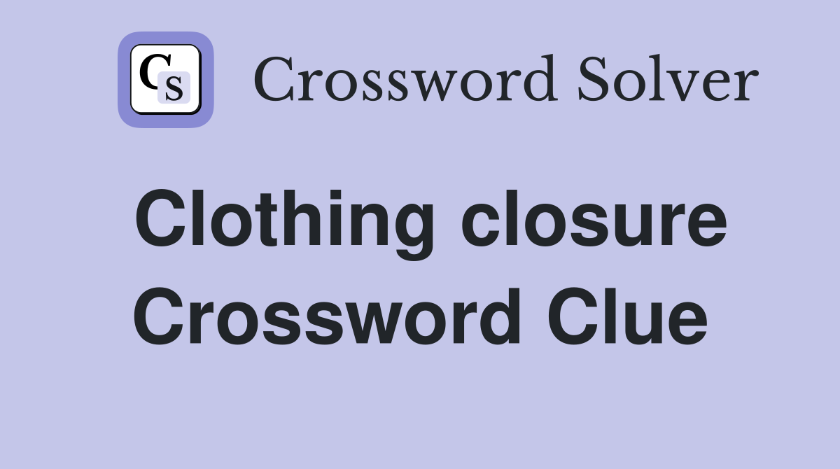 Clothing closure Crossword Clue