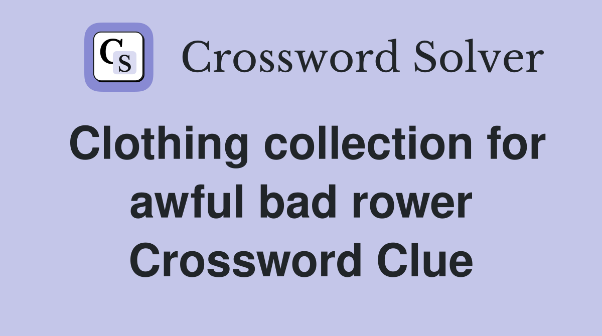 Clothing collection for awful bad rower Crossword Clue