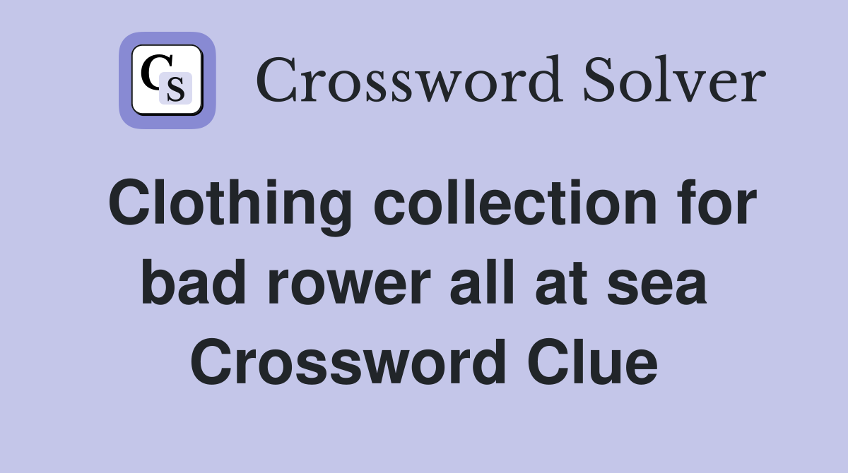 Clothing collection for bad rower all at sea Crossword Clue