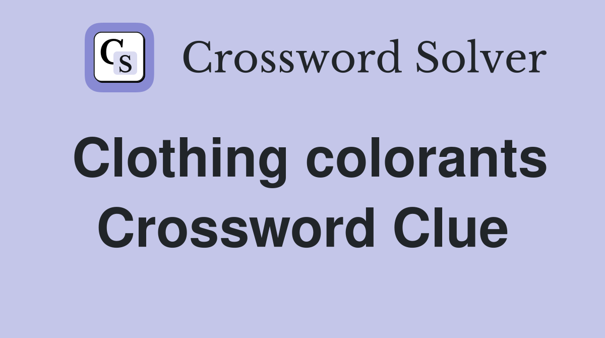 Clothing colorants Crossword Clue