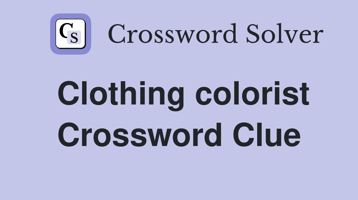 Clothing colorist Crossword Clue