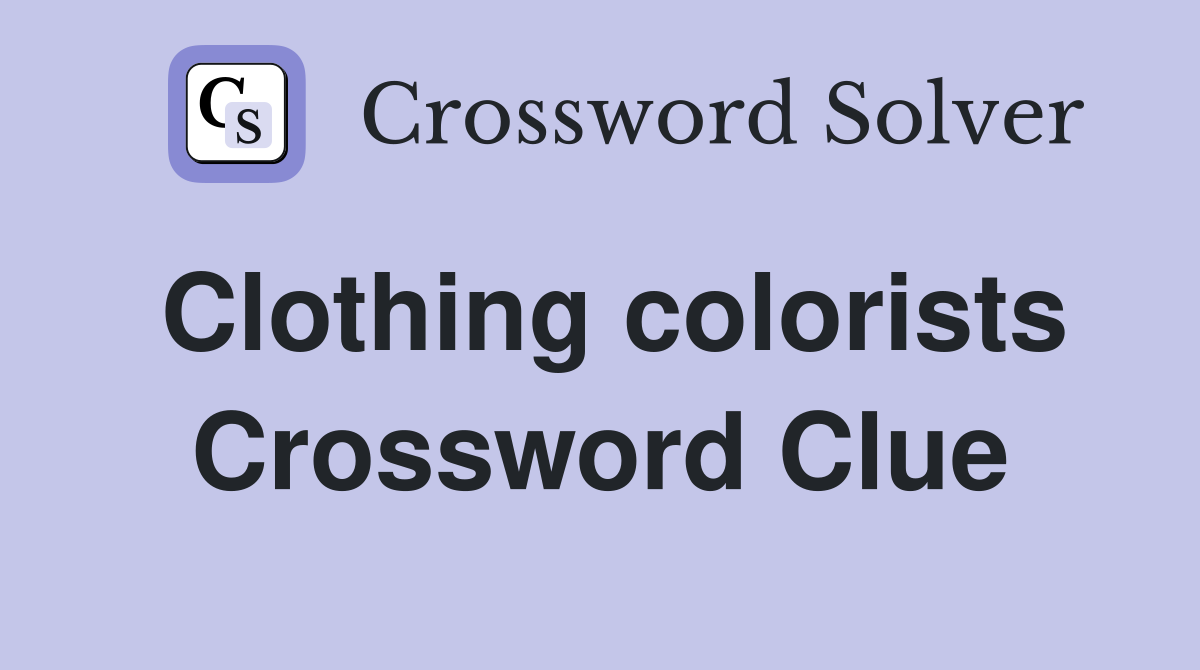 Clothing colorists Crossword Clue