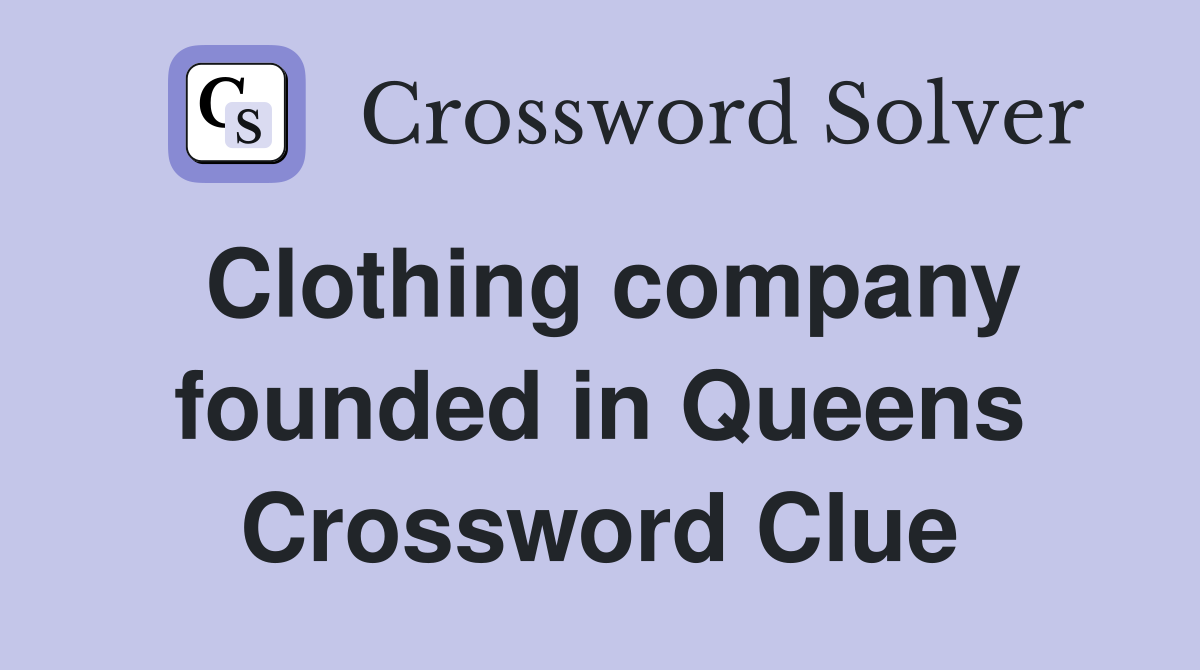 Clothing company founded in Queens Crossword Clue
