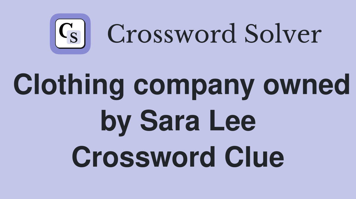 Clothing company owned by Sara Lee Crossword Clue