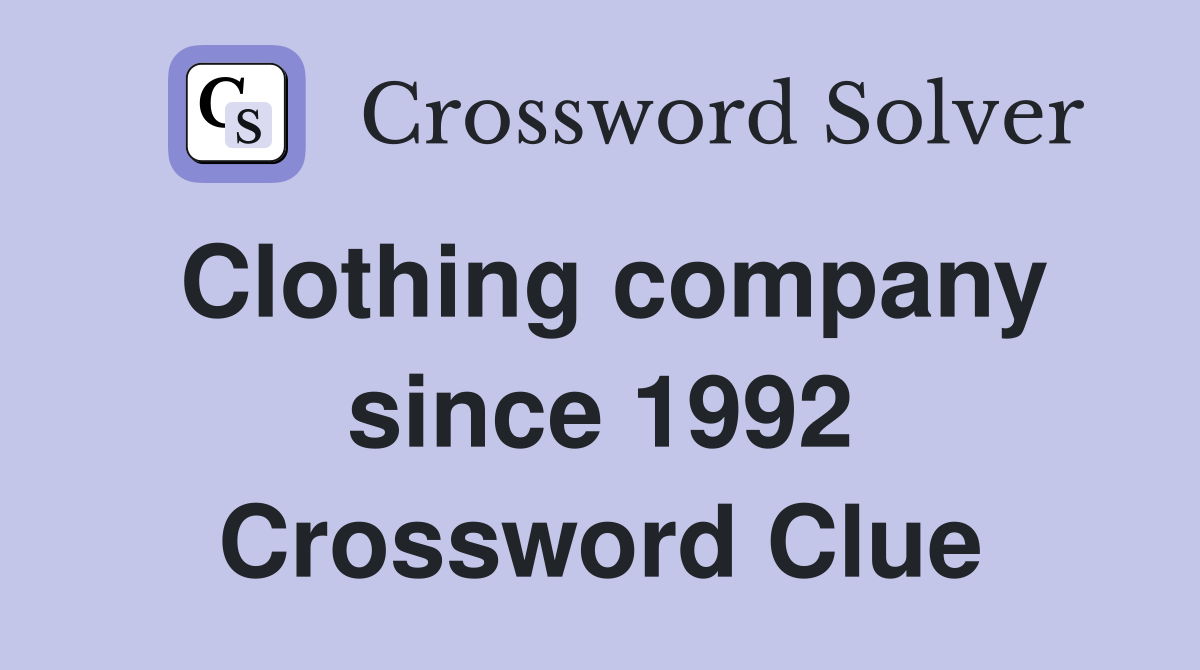 Clothing company since 1992 Crossword Clue
