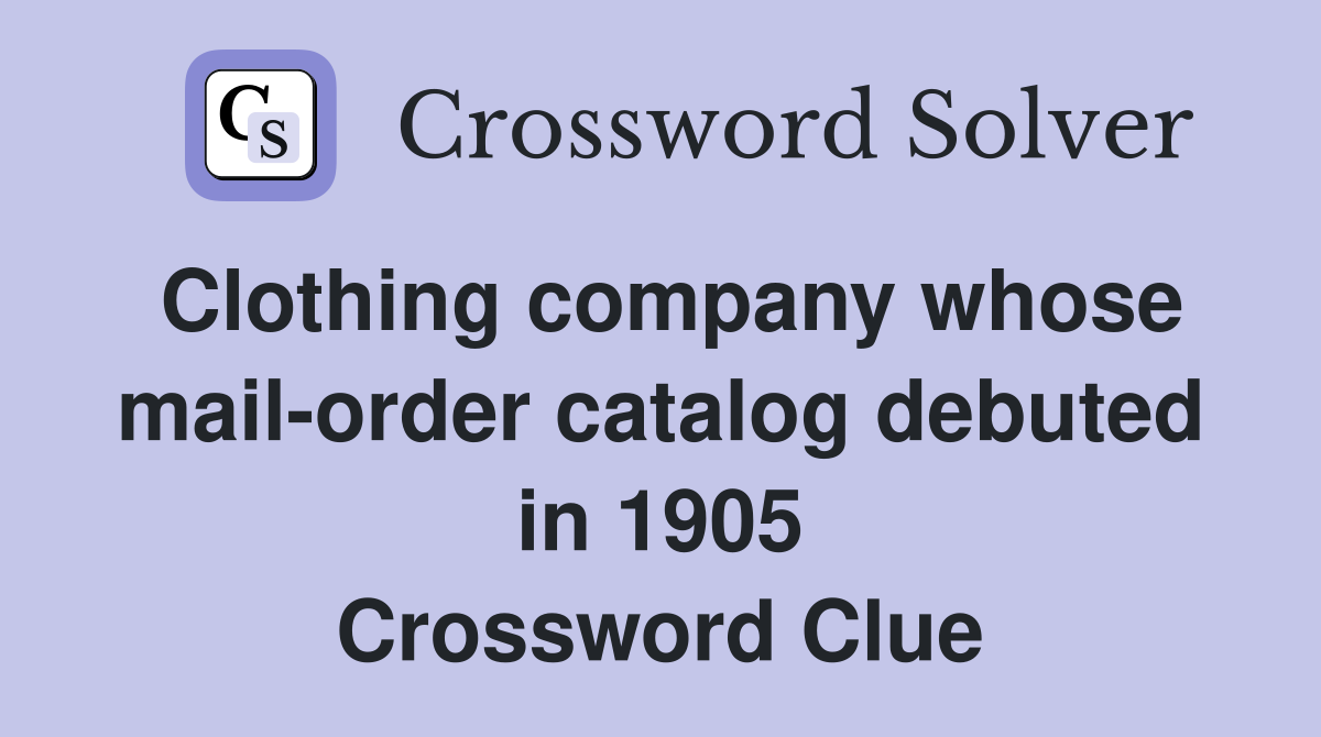Clothing company whose mail-order catalog debuted in 1905 Crossword Clue