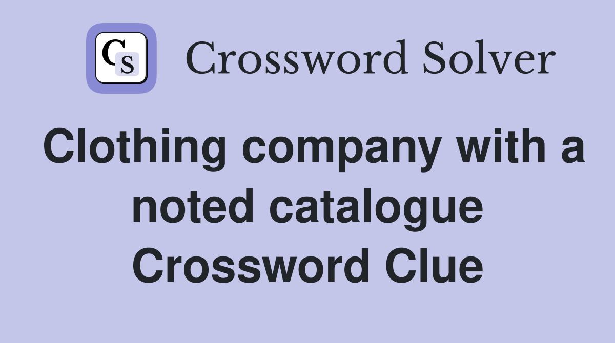 Clothing company with a noted catalogue Crossword Clue